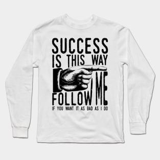 Follow Me To Success Long Sleeve T-Shirt